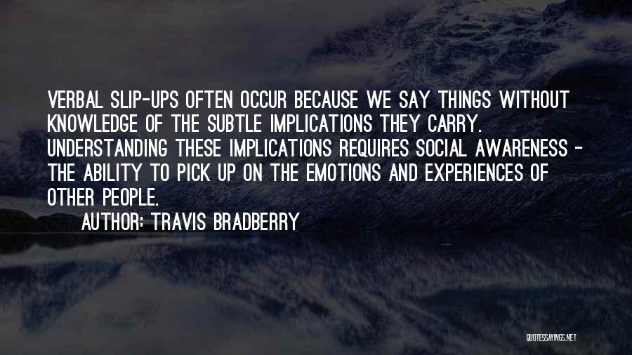 Slip Ups Quotes By Travis Bradberry