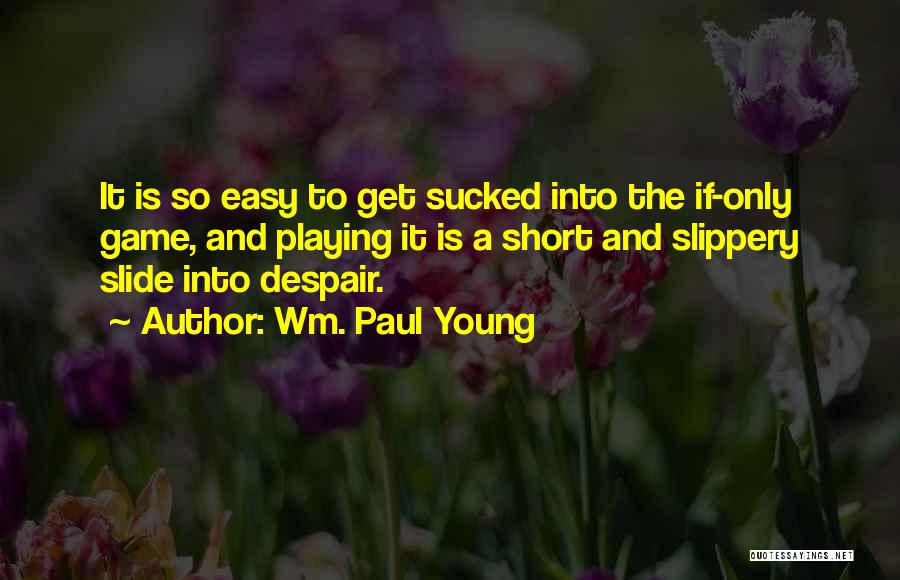 Slippery Slide Quotes By Wm. Paul Young