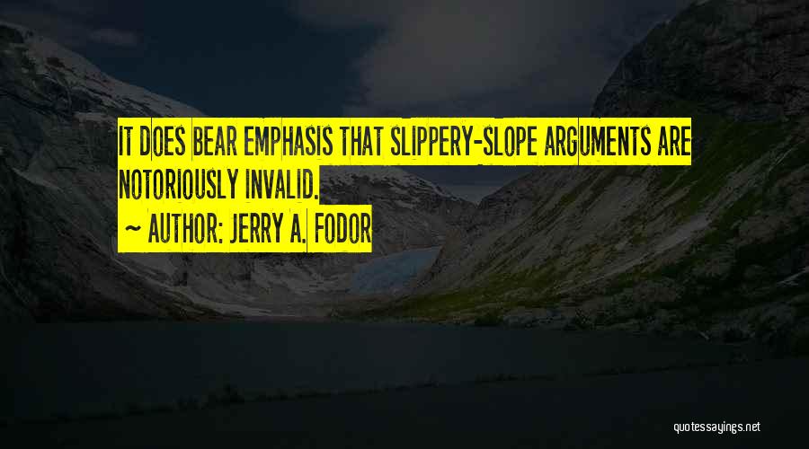 Slippery Slope Fallacy Quotes By Jerry A. Fodor