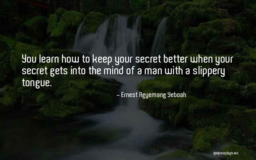 Slippery Tongue Quotes By Ernest Agyemang Yeboah Slippery Tongue Quotes By Ernest Agyemang Yeboah