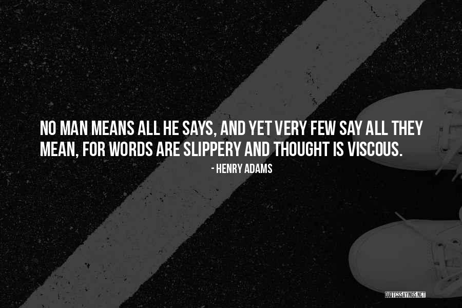 Slippery Words Quotes By Henry Adams Slippery Words Quotes By Henry Adams