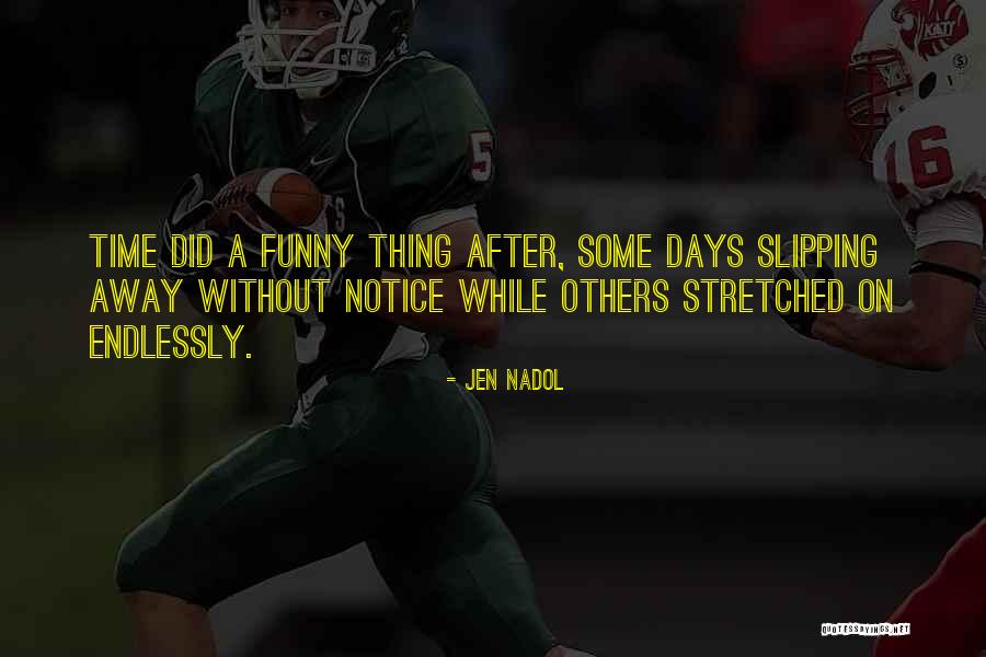 Slipping Away From Me Quotes By Jen Nadol Slipping Away From Me Quotes By Jen Nadol