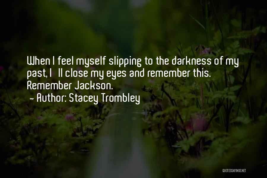 Slipping Into Darkness Quotes By Stacey Trombley