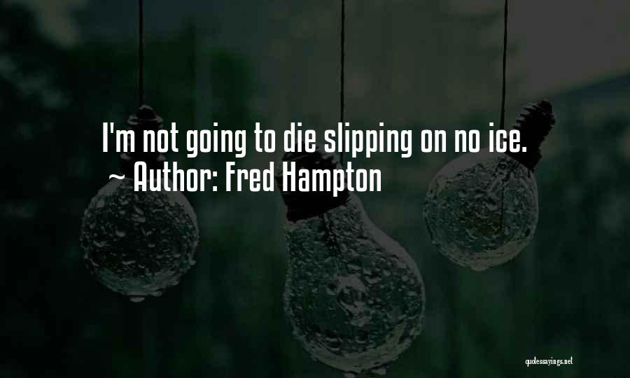 Slipping On Ice Quotes By Fred Hampton