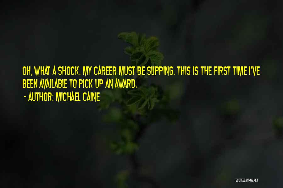 Slipping Up Quotes By Michael Caine