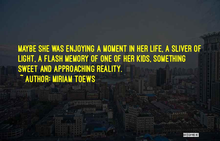 Sliver Of Light Quotes By Miriam Toews Sliver Of Light Quotes By Miriam Toews