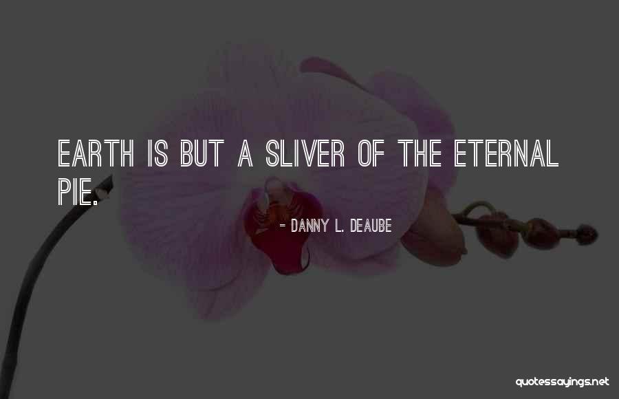 Sliver Quotes By Danny L. Deaube Sliver Quotes By Danny L. Deaube