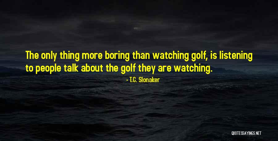 Slonaker Quotes By T.C. Slonaker