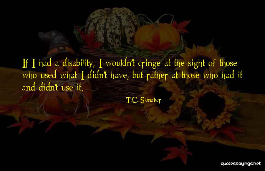 Slonaker Quotes By T.C. Slonaker