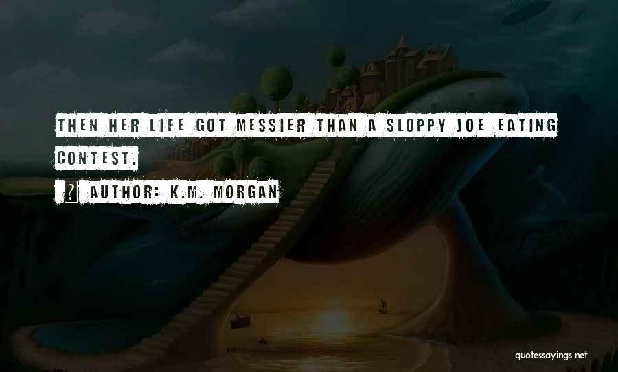 Sloppy Joe Quotes By K.M. Morgan