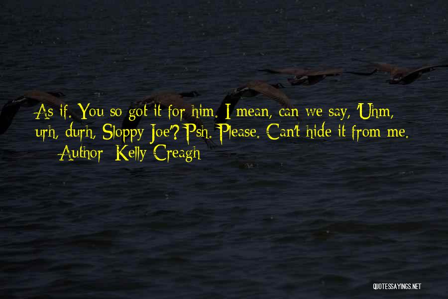 Sloppy Joe Quotes By Kelly Creagh