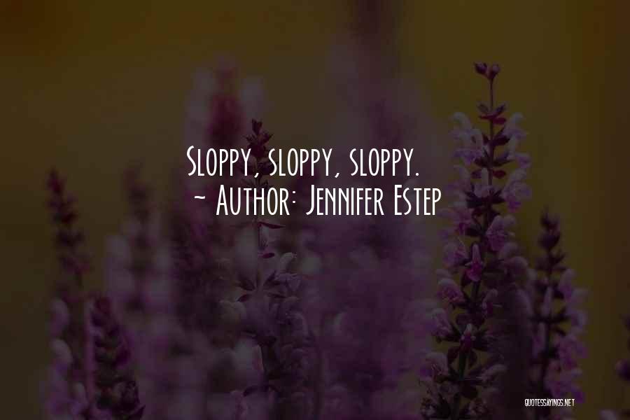 Sloppy Quotes By Jennifer Estep