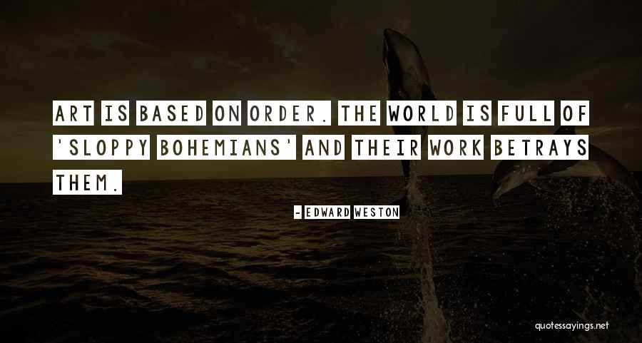 Sloppy Work Quotes By Edward Weston Sloppy Work Quotes By Edward Weston