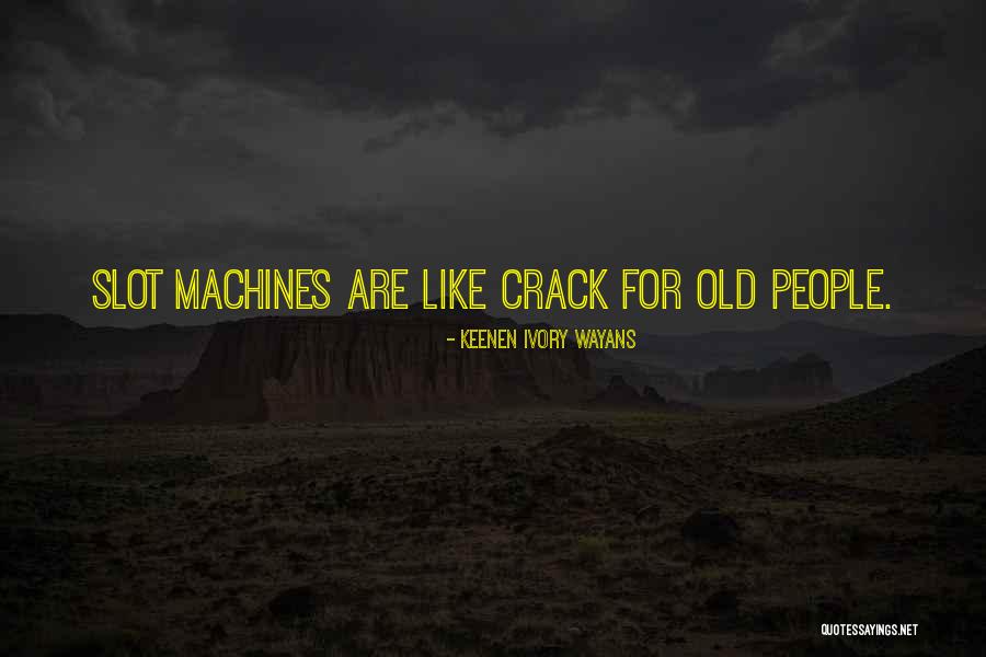 Slot Machines Quotes By Keenen Ivory Wayans