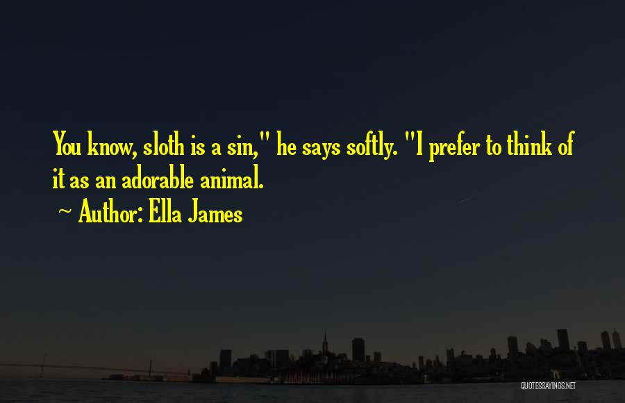 Sloth Quotes By Ella James