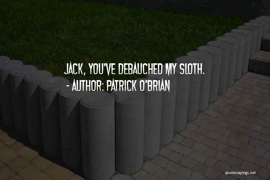 Sloth Quotes By Patrick O'Brian