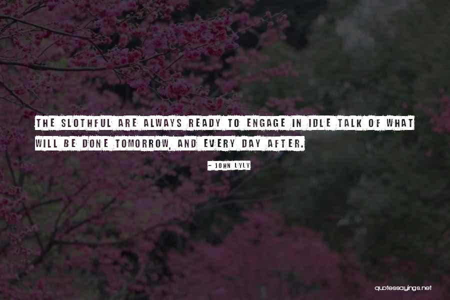 Slothful Day Quotes By John Lyly Slothful Day Quotes By John Lyly