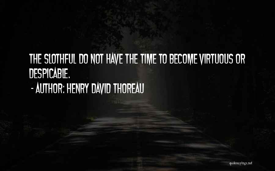 Slothful Quotes By Henry David Thoreau