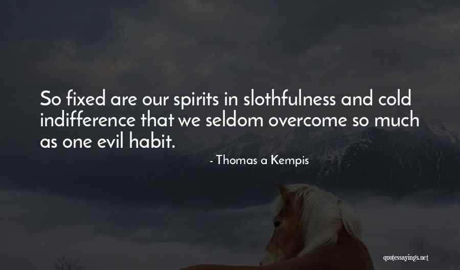 Slothfulness Quotes By Thomas A Kempis