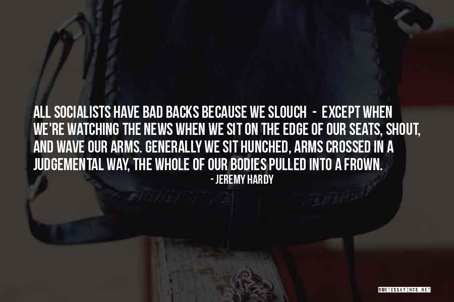 Slouch Quotes By Jeremy Hardy Slouch Quotes By Jeremy Hardy