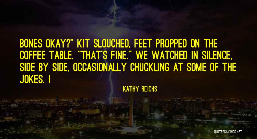 Slouched Quotes By Kathy Reichs Slouched Quotes By Kathy Reichs