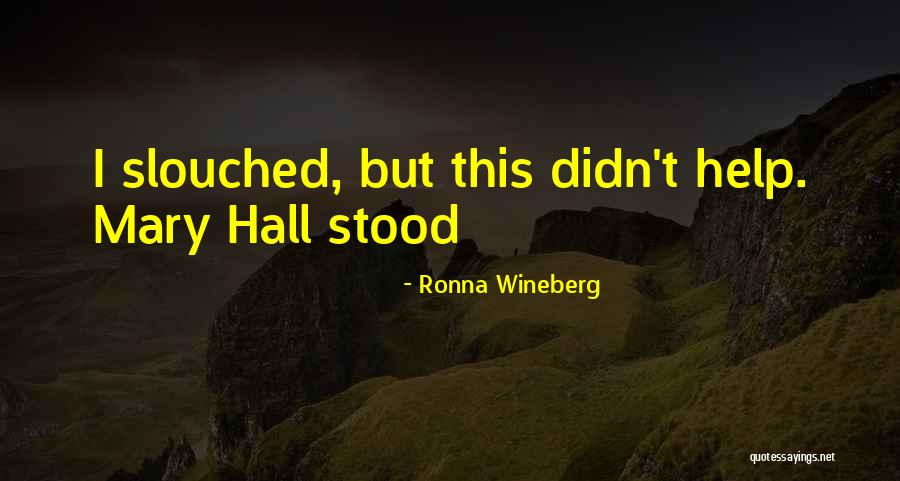Slouched Quotes By Ronna Wineberg Slouched Quotes By Ronna Wineberg