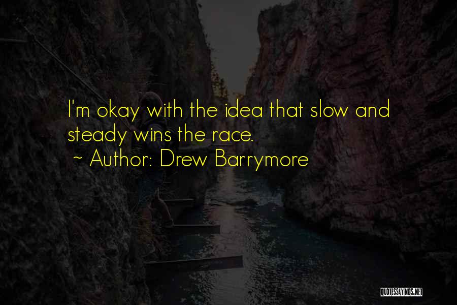 Slow And Steady Wins Quotes By Drew Barrymore
