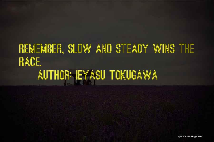 Slow And Steady Wins Quotes By Ieyasu Tokugawa