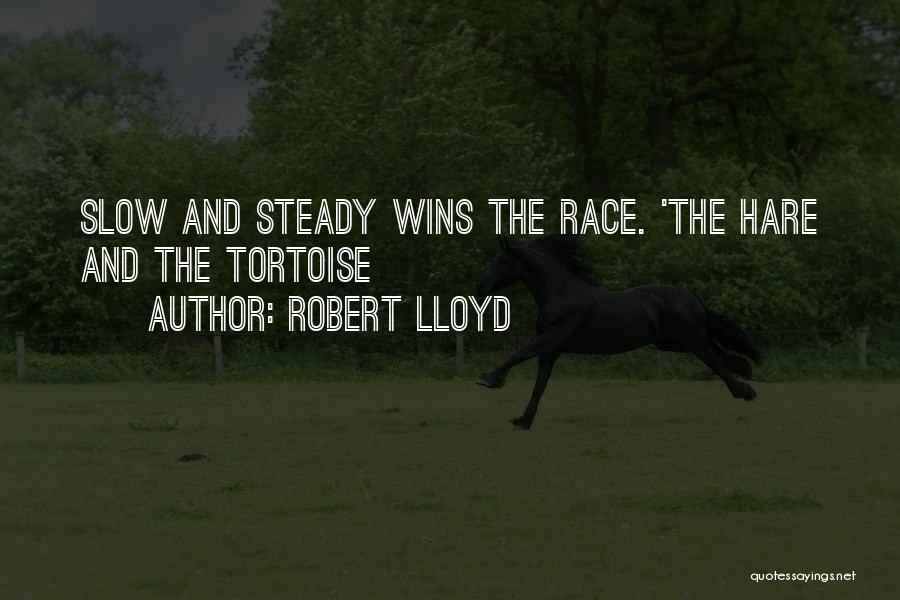 Slow And Steady Wins Quotes By Robert Lloyd