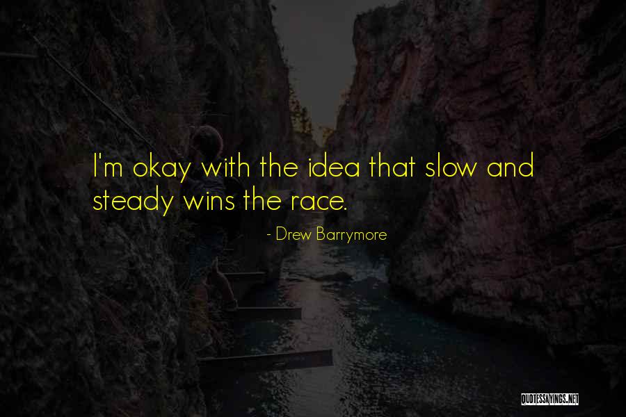 Slow And Steady Wins The Race Quotes By Drew Barrymore Slow And Steady Wins The Race Quotes By Drew Barrymore