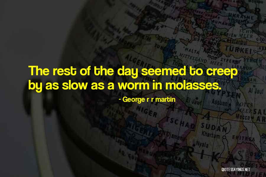 Slow As Molasses Quotes By George R R Martin Slow As Molasses Quotes By George R R Martin