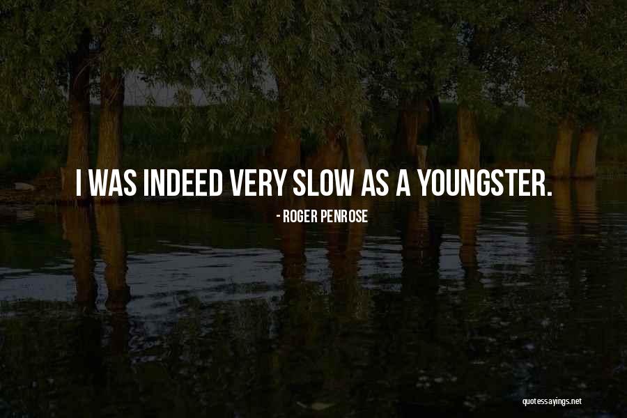 Slow As Quotes By Roger Penrose Slow As Quotes By Roger Penrose