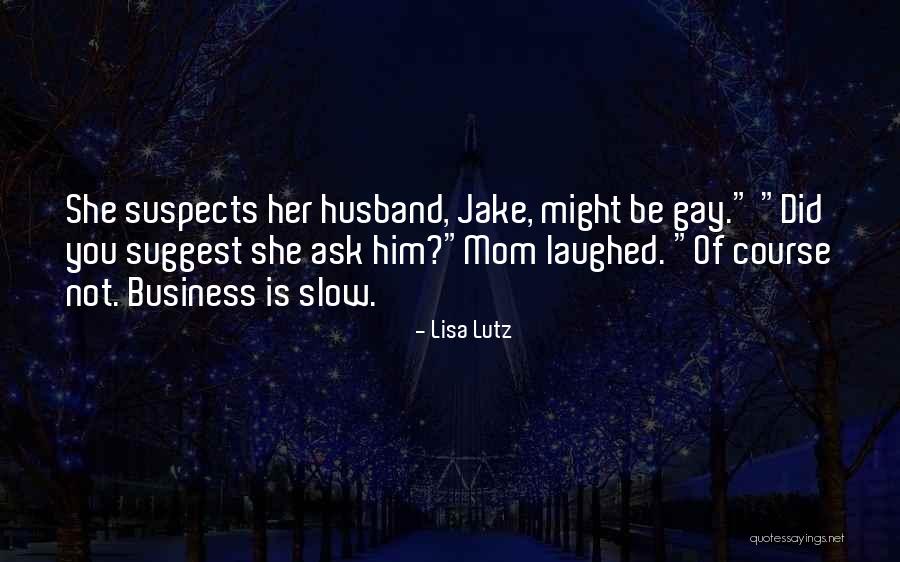 Slow Business Quotes By Lisa Lutz Slow Business Quotes By Lisa Lutz