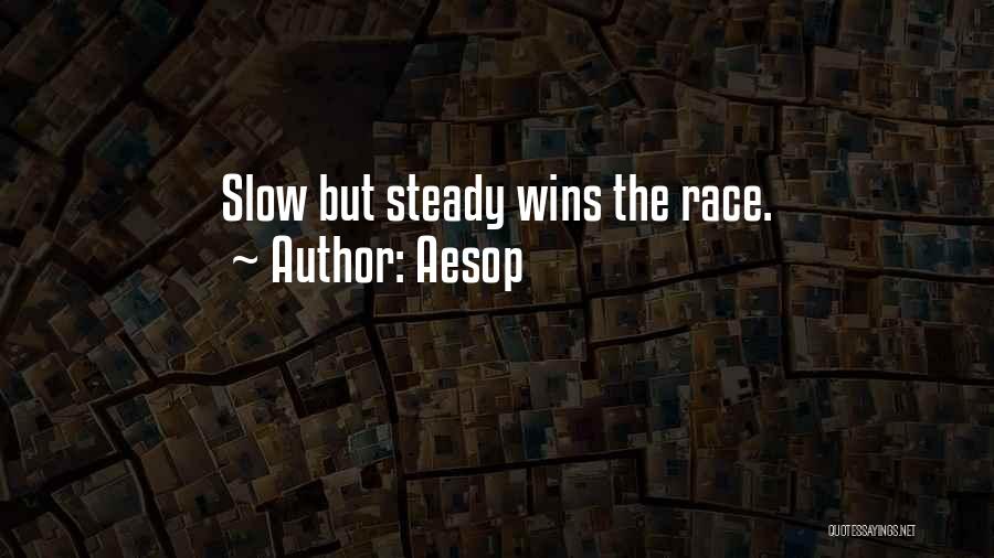 Slow But Steady Wins The Race Quotes By Aesop