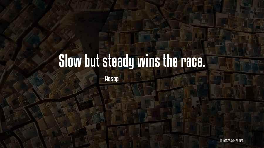 Slow But Steady Wins The Race Quotes By Aesop