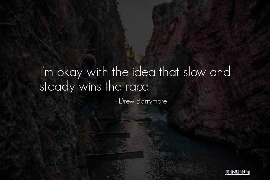 Slow But Steady Wins The Race Quotes By Drew Barrymore