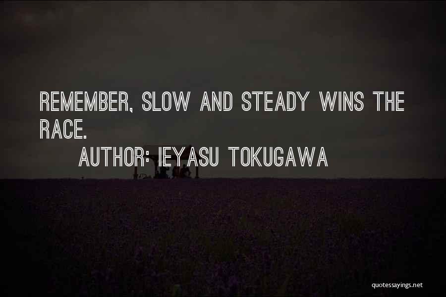 Slow But Steady Wins The Race Quotes By Ieyasu Tokugawa