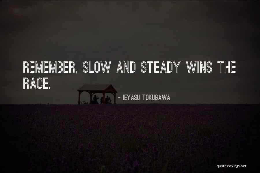 Slow But Steady Wins The Race Quotes By Ieyasu Tokugawa