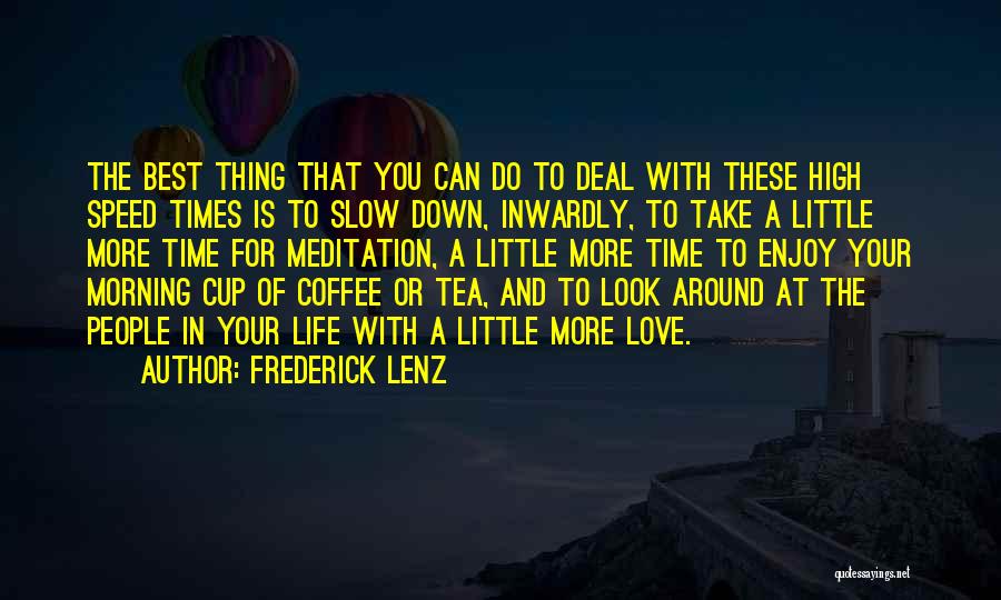 Slow Down And Enjoy Life Quotes By Frederick Lenz