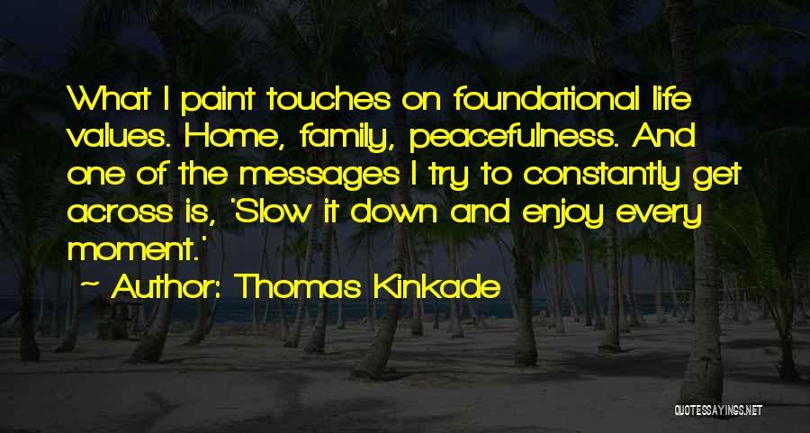 Slow Down And Enjoy Life Quotes By Thomas Kinkade