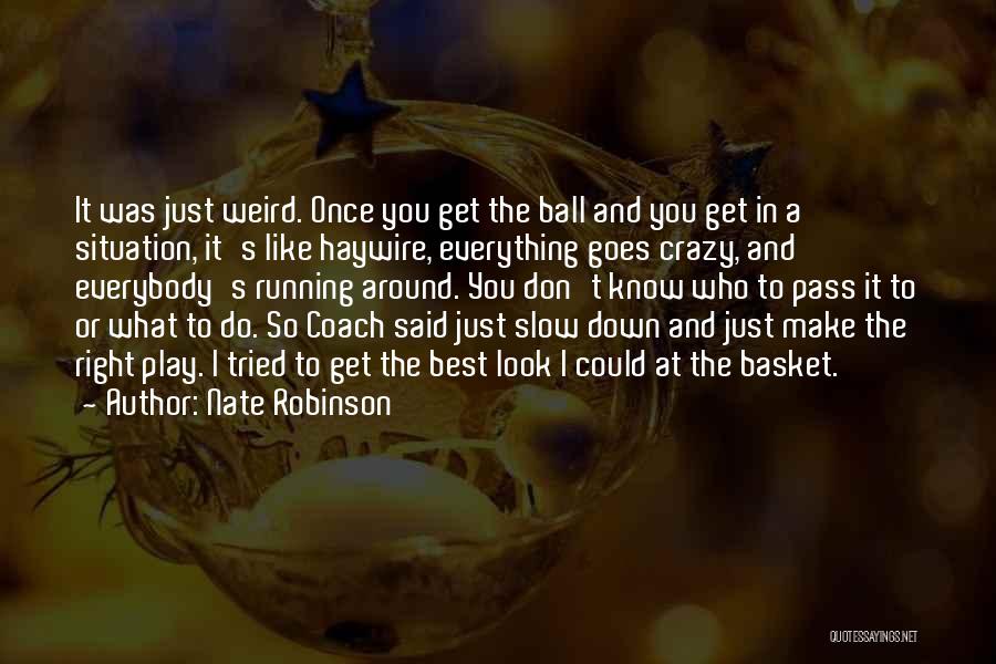 Slow Down And Look Around Quotes By Nate Robinson