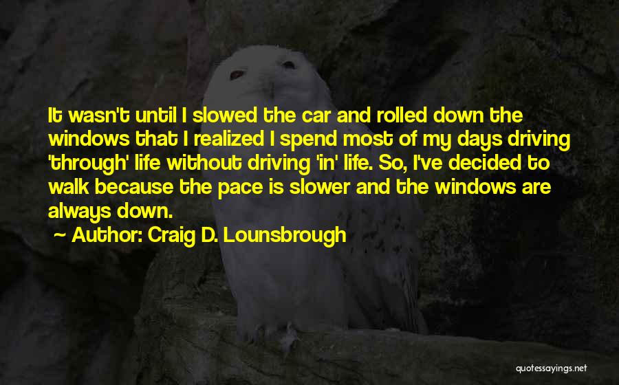 Slow Down Driving Quotes By Craig D. Lounsbrough