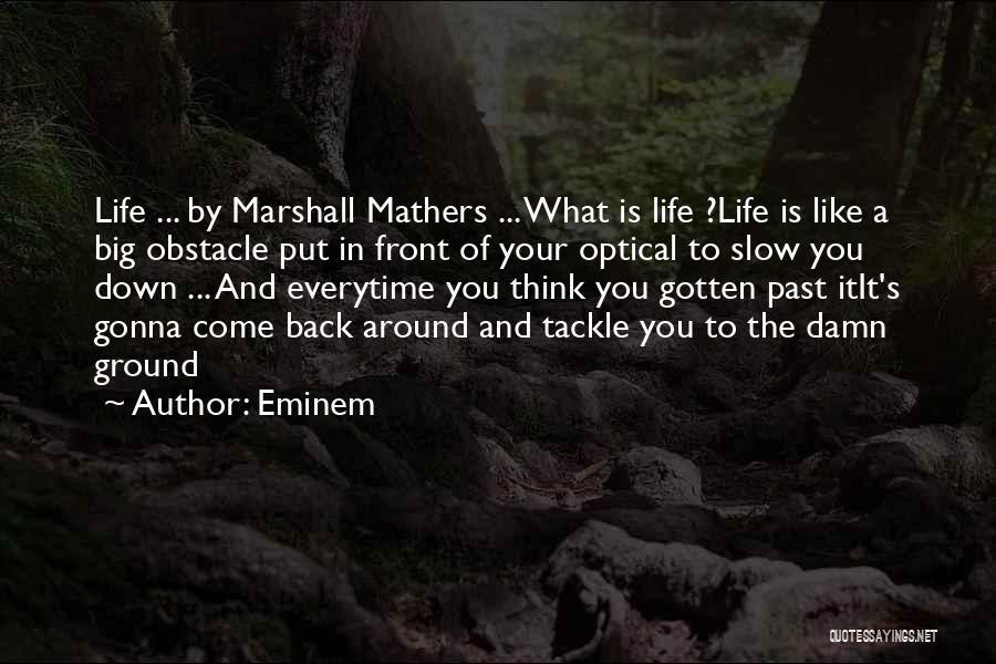 Slow Down In Life Quotes By Eminem