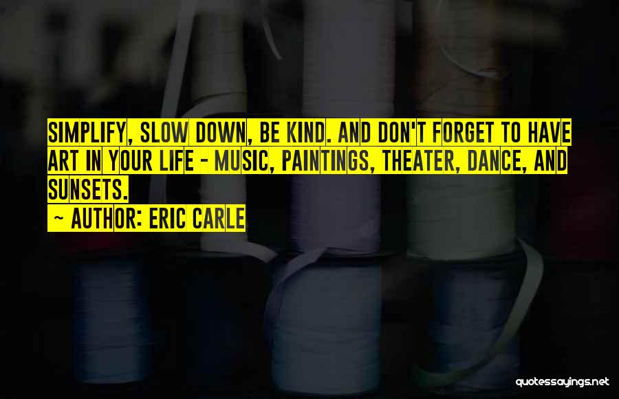 Slow Down In Life Quotes By Eric Carle