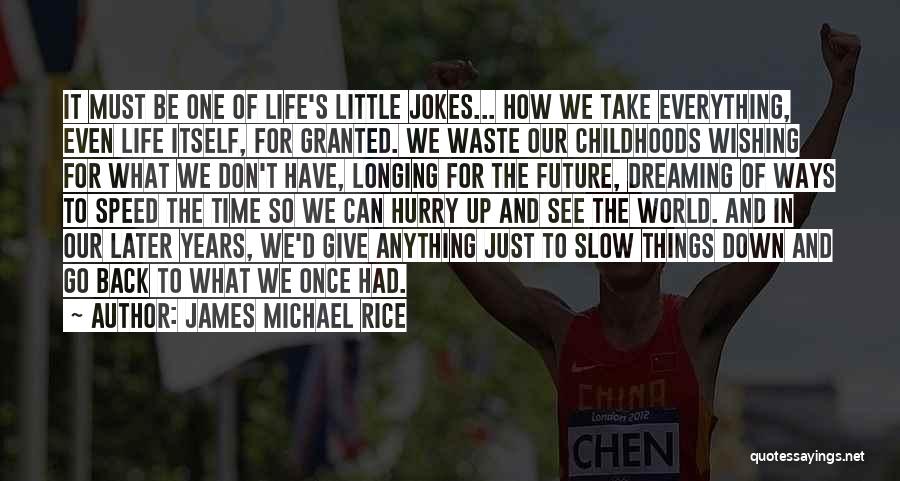 Slow Down In Life Quotes By James Michael Rice