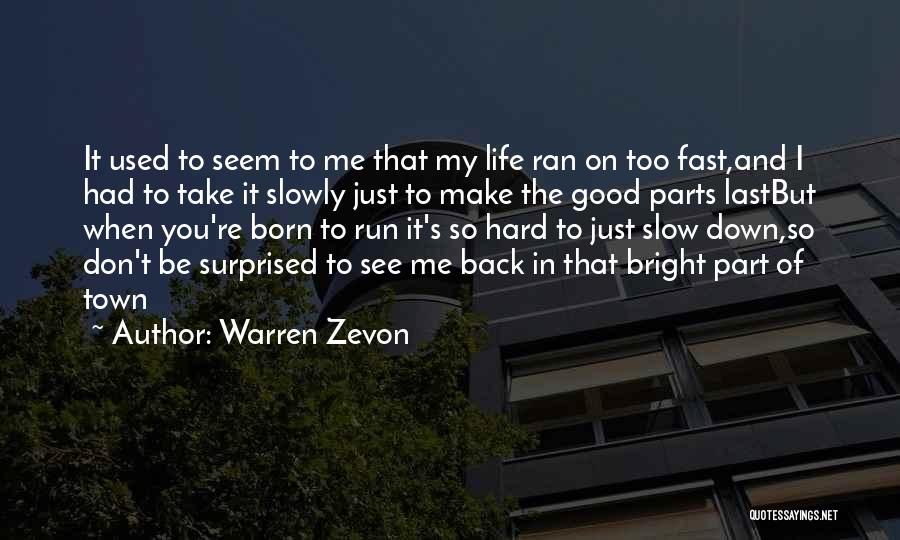 Slow Down In Life Quotes By Warren Zevon