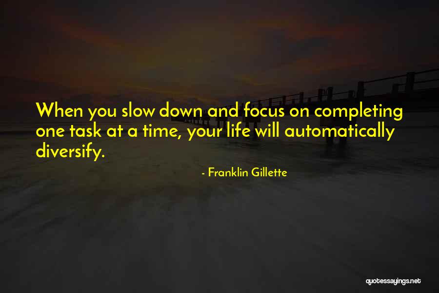 Slow Down Life Quotes By Franklin Gillette Slow Down Life Quotes By Franklin Gillette