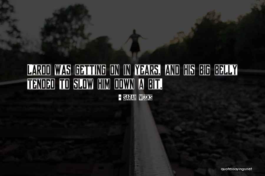 Slow Down Life Quotes By Sarah Weeks Slow Down Life Quotes By Sarah Weeks