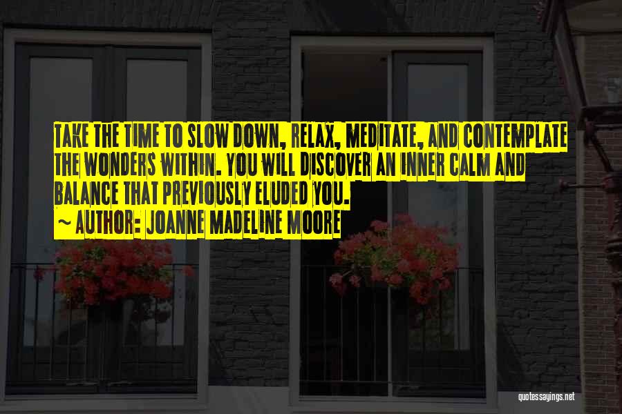 Slow Down Relax Quotes By Joanne Madeline Moore