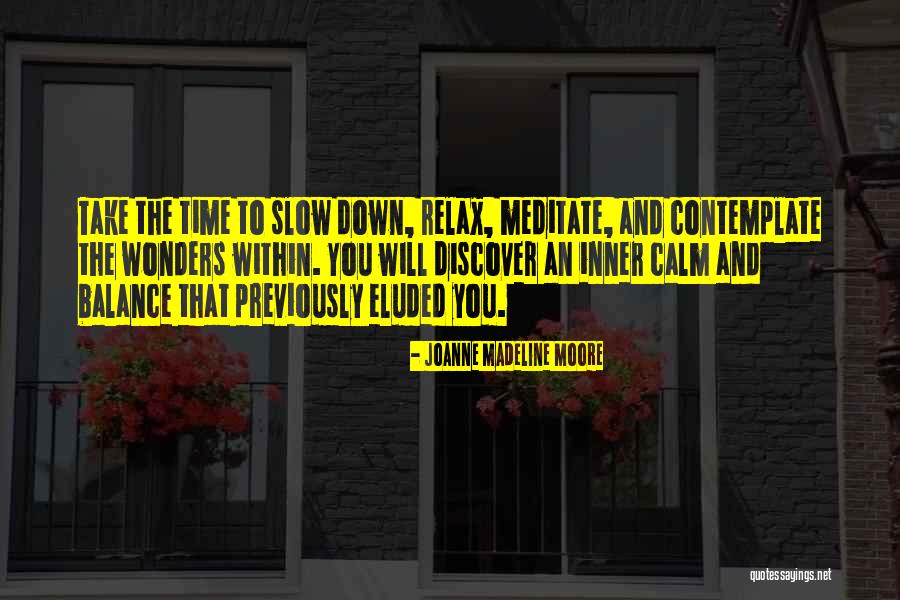 Slow Down Relax Quotes By Joanne Madeline Moore